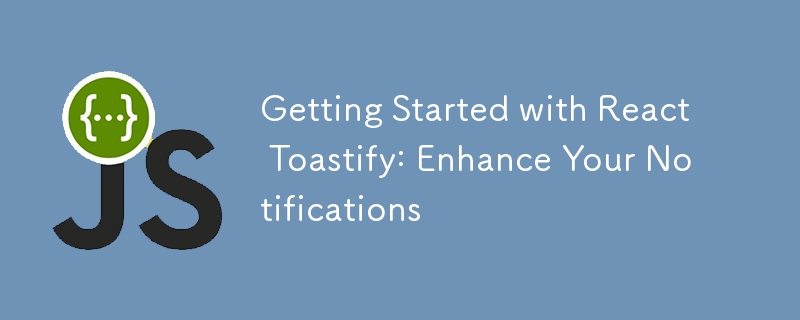 Erste Schritte mit React Toastify: Verbessern Sie Ihre Benachrichtigungen