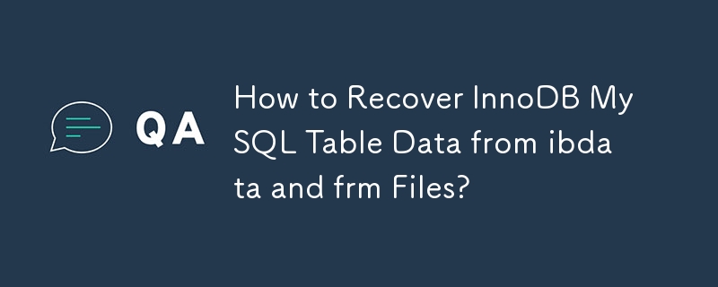 Comment récupérer les données de la table InnoDB MySQL à partir des fichiers ibdata et frm ?