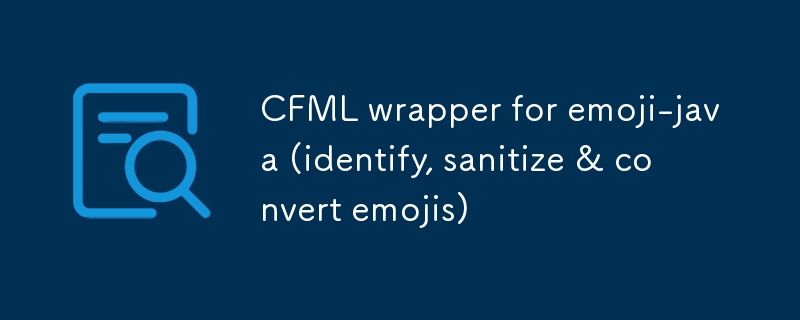 CFML wrapper for emoji-java (identify, sanitize & convert emojis)