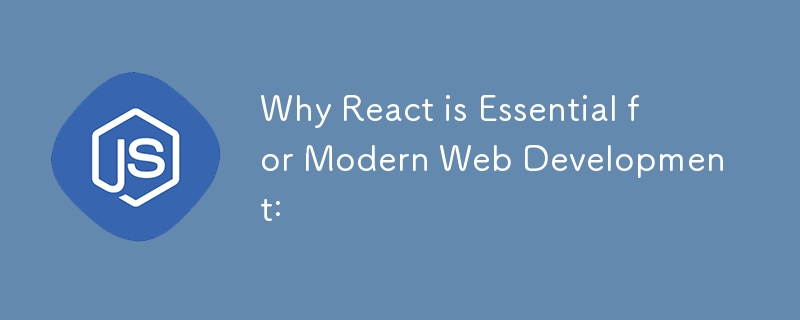 Why React is Essential for Modern Web Development: