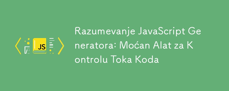 Memahami Penjana JavaScript: Alat Kawalan Aliran Kod yang Berkuasa