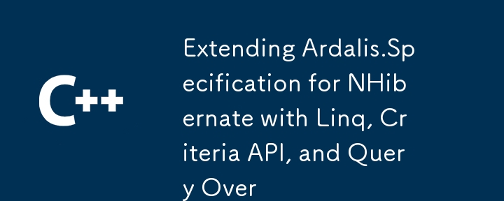 Linq、Criteria API、Query Over を使用した NHibernate の Ardalis.仕様の拡張