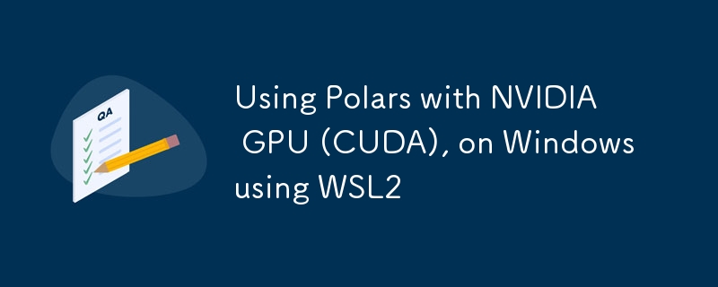 WSL2를 사용하는 Windows에서 NVIDIA GPU(CUDA)와 함께 Polars 사용