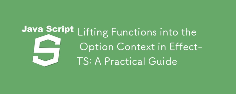 Intégrer les fonctions dans le contexte d'option dans Effect-TS : un guide pratique