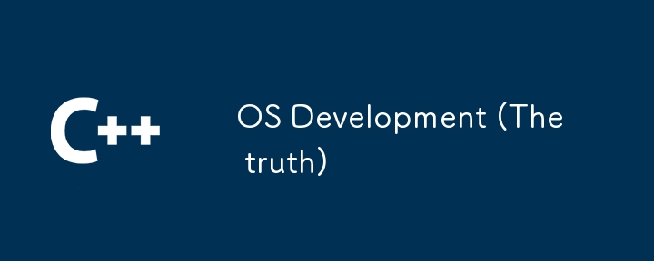 OS Development (The truth)