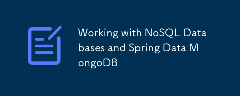 Working with NoSQL Databases and Spring Data MongoDB