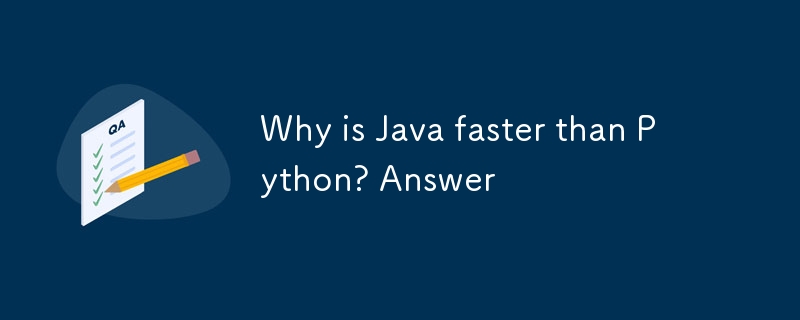 Pourquoi Java est-il plus rapide que Python ? Répondre