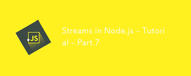 Streams in Node.js - Tutorial - Part 7