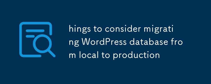 éléments à considérer pour migrer la base de données WordPress du local vers la production