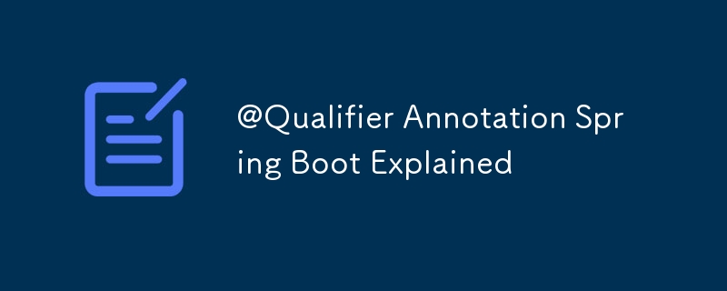 @Qualifier Annotation Spring Boot Menjelaskan