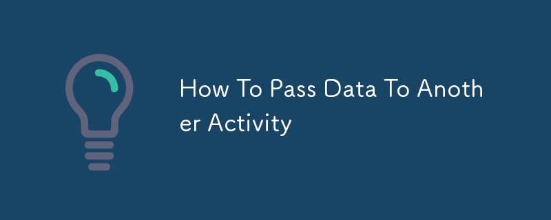 別のアクティビティにデータを渡す方法