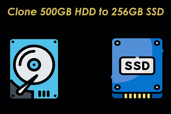 How Can You Clone 500GB HDD to 256GB SSD on Win11/10?