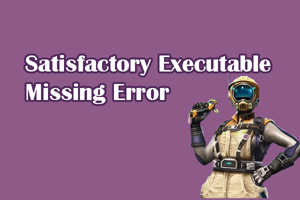 How to Can You Fix Satisfactory Executable Missing Error?