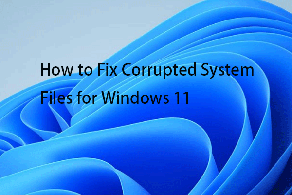 Comment réparer les fichiers système corrompus sous Windows 11 ? 7 façons !