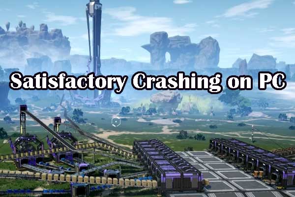 Satisfactory Crashing on PC: Fix with Four Feasible Solutions