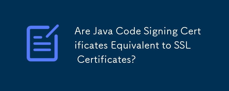 Les certificats de signature de code Java sont-ils équivalents aux certificats SSL ?