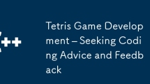 Tetris Game Development – Seeking Coding Advice and Feedback