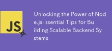 Unlocking the Power of Node.js: ssential Tips for Building Scalable Backend Systems