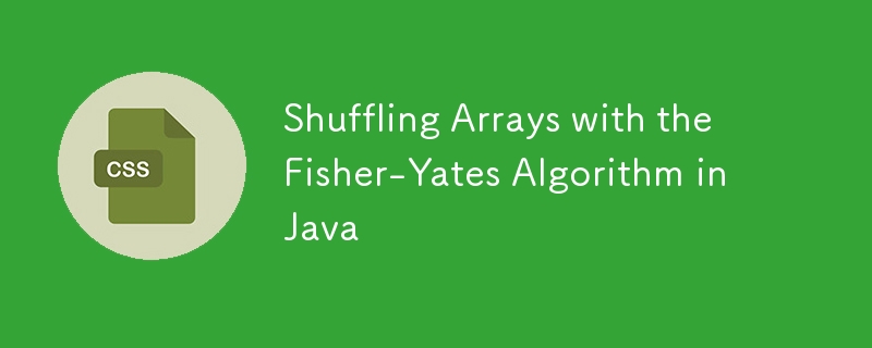 Mélange de tableaux avec l'algorithme Fisher-Yates en Java