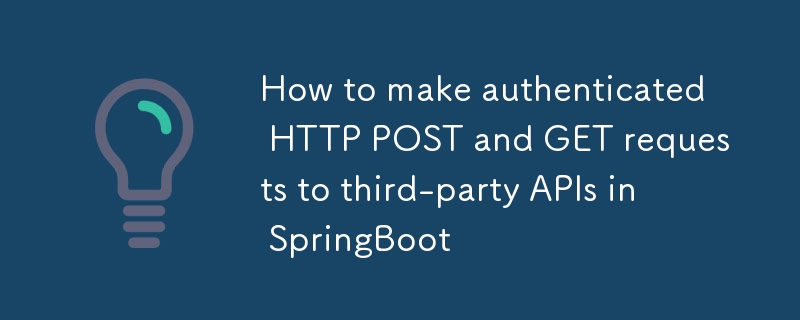 Comment envoyer des requêtes HTTP POST et GET authentifiées à des API tierces dans SpringBoot