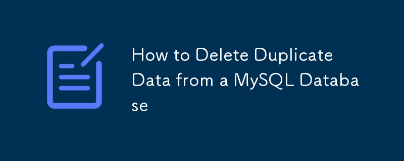 How to Delete Duplicate Data from a MySQL Database