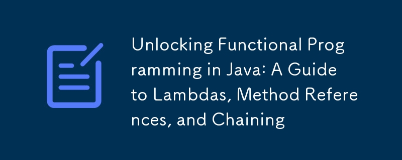 Déverrouiller la programmation fonctionnelle en Java : un guide sur les Lambdas, les références de méthodes et le chaînage