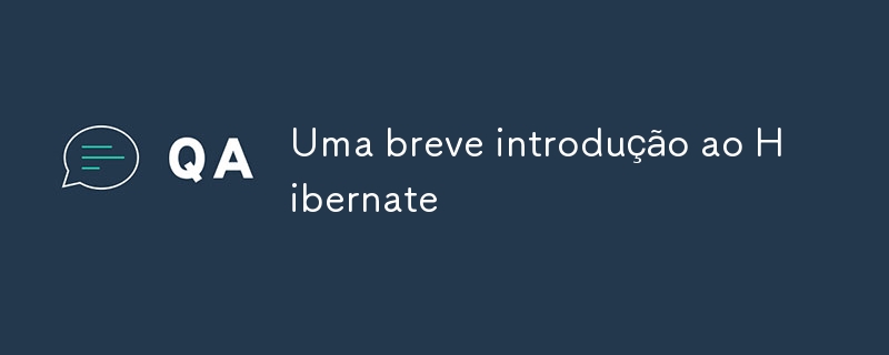 A brief introduction to Hibernate