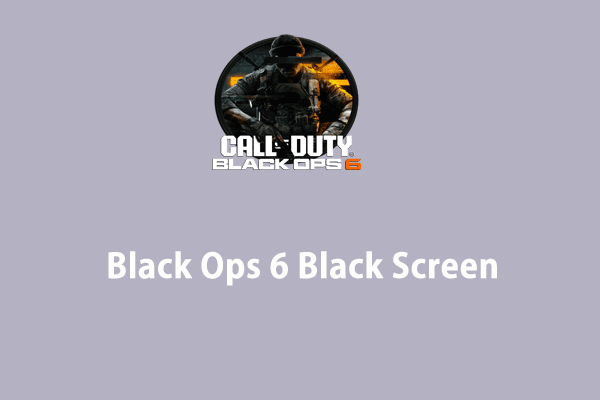 Easily Fixed – Black Ops 6 Black Screen on Windows 10/11