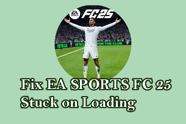 EA SPORTS FC 25 Stuck on Loading on Windows? 4 Solutions