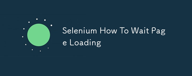 Selenium Comment attendre le chargement de la page