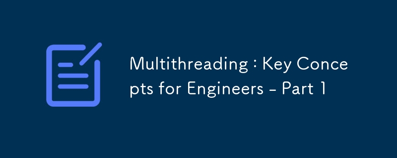 Multithreading : Konsep Utama untuk Jurutera - Bahagian 1