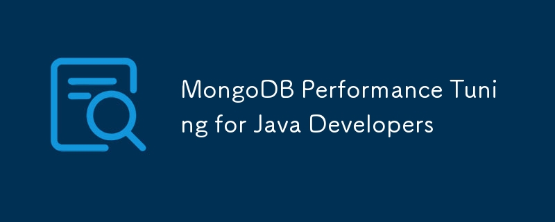 Optimisation des performances MongoDB pour les développeurs Java