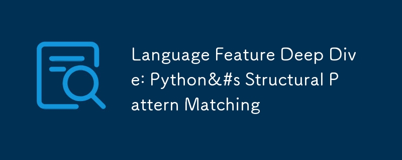 Language Feature Deep Dive: Python&#s Structural Pattern Matching（Deep.Dive.Language.Feature.Python...）