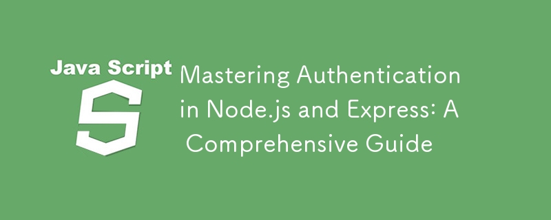 Maîtriser l'authentification dans Node.js et Express : un guide complet