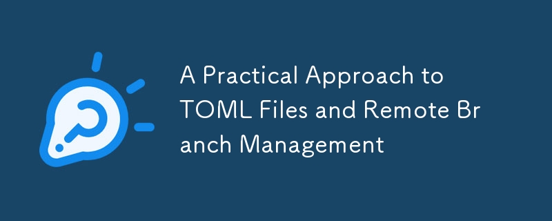A Practical Approach to TOML Files and Remote Branch Management-Python ...