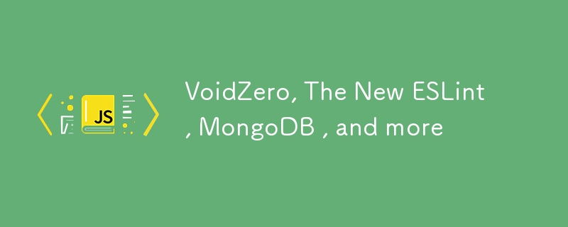 VoidZero, le nouvel ESLint, MongoDB et plus