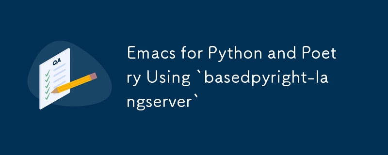 Emacs pour Python et poésie utilisant `basedpyright-langserver`