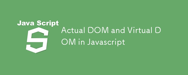 Actual DOM and Virtual DOM in Javascript