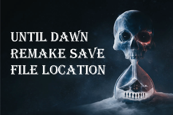 Until Dawn Save File Location: How to Find & Safeguard Files