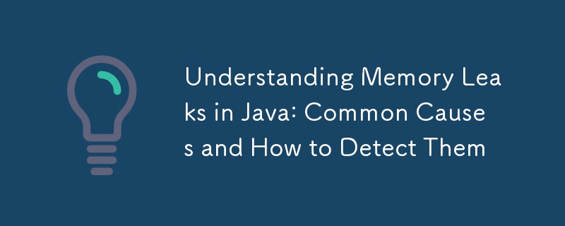 Understanding Memory Leaks in Java: Common Causes and How to Detect Them