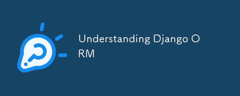 Understanding Django ORM