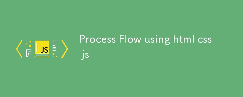 Flux de processus utilisant HTML CSS JS