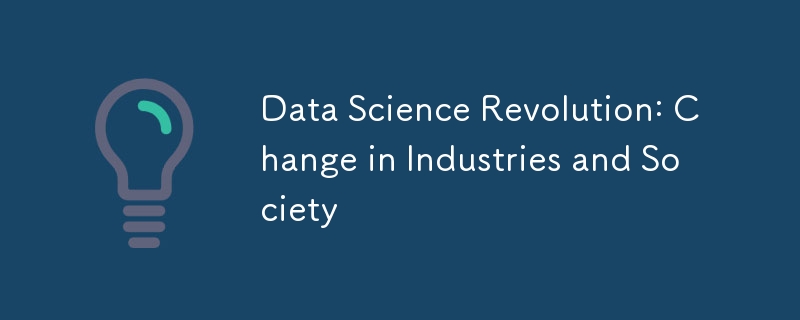 Révolution de la science des données : changement dans les industries et la société