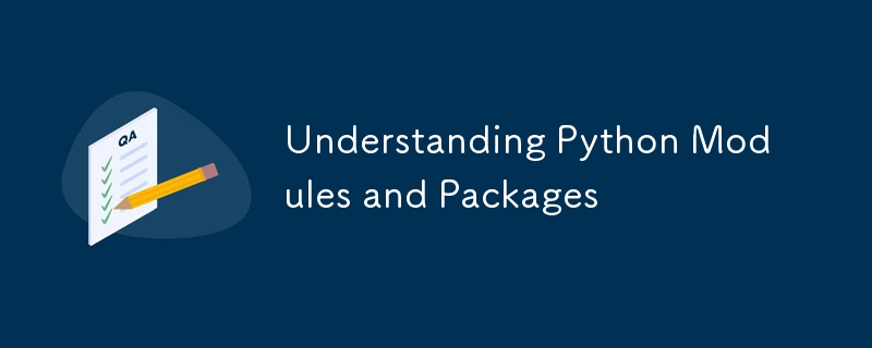 Understanding Python Modules and Packages-Python Tutorial-php.cn