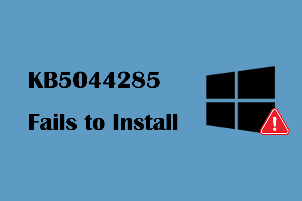 Guide on KB5044285 Download & KB5044285 Fails to Install