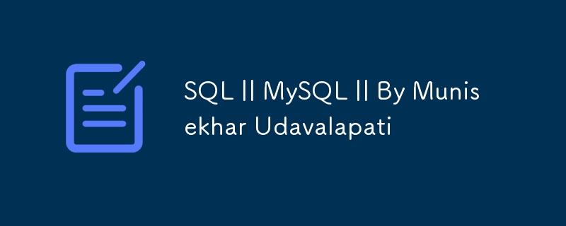 SQL || MySQL || Par Munisekhar Udavalapati