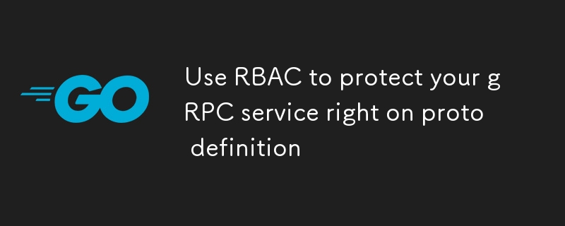 RBAC を使用して、プロト定義に基づいて gRPC サービスを保護します