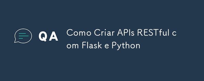 Comment créer des API RESTful avec Flask et Python