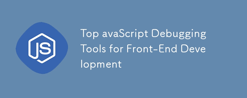 Top avaScript Debugging Tools for Front-End Development