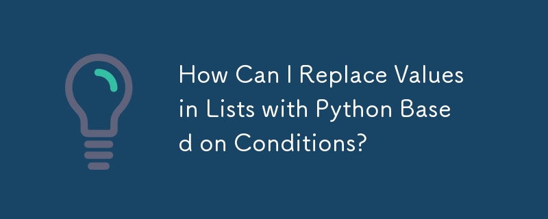 Comment puis-je remplacer les valeurs dans les listes avec Python en fonction des conditions ?